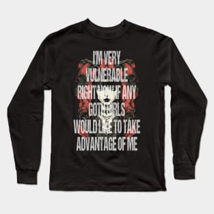 I'm Very Vulnerable Right Now If Any Goth Girls Would Like To Take Advantage Of Me Long Sleeve T-Shirt